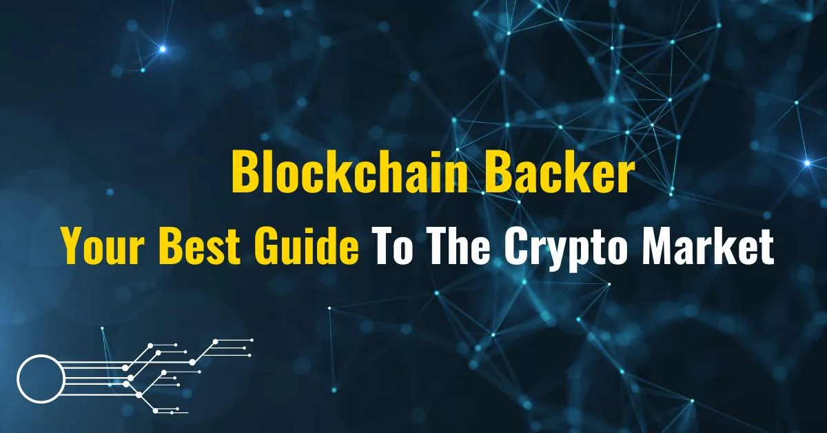 Blockchain Backer - Your Best Guide To The Crypto Market
