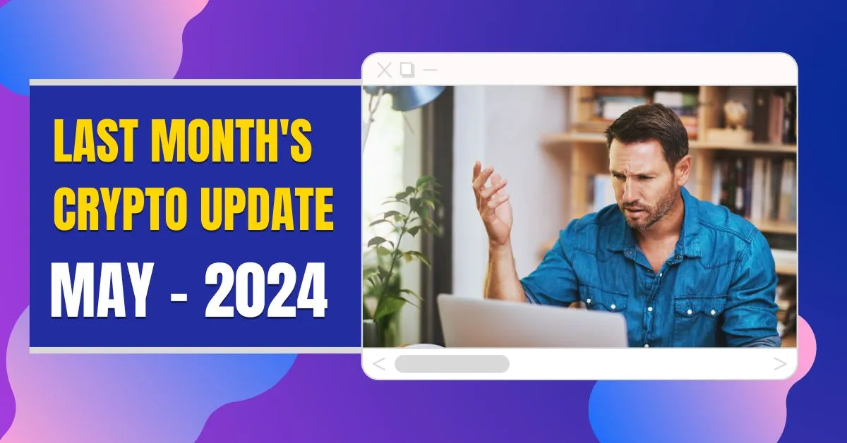 Last month ( May, 2024) top crypto news